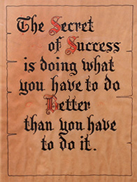 The secret of success is doing what you have to do better than you have to do it